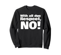 avec Tout Le Respect Que Je Vous Dois, Non Sweatshirt