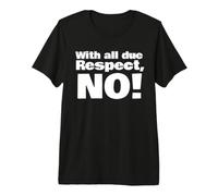 avec Tout Le Respect Que Je Vous Dois, Non T-Shirt Haut de Gamme