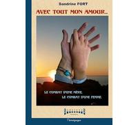 Avec tout mon Amour: Le combat d'une mère, le combat d'une femme.