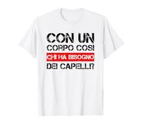 avec Un Corpo così Chi ha Bisogno Dei Capelli Festa Del papà T-Shirt