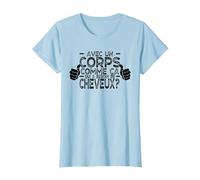 avec Un Corps comme ça, Qui a Besoin de Cheveux ? T-Shirt, Femme, Bleu Céleste, M