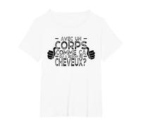 avec Un Corps comme ça, Qui a Besoin de Cheveux ? T-Shirt, Femme Grandes Tailles, Blanc, 1X