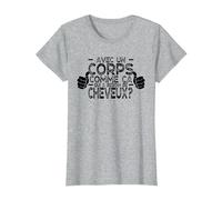 avec Un Corps comme ça, Qui a Besoin de Cheveux ? T-Shirt, Femme, Gris Chiné, S