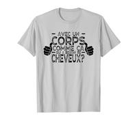 avec Un Corps comme ça, Qui a Besoin de Cheveux ? T-Shirt, Homme, Argent, L