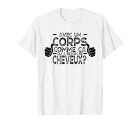 avec Un Corps comme ça, Qui a Besoin de Cheveux ? T-Shirt, Homme, Blanc, M