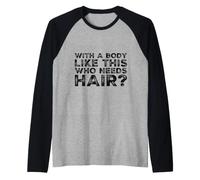 avec Un Corps comme celui-ci Qui a Besoin de Cheveux drôle d'entraînement Chauve Manche Raglan