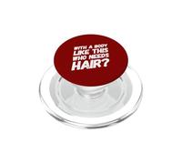 avec Un Corps comme celui-ci Qui a Besoin de Cheveux drôle d'entraînement Chauve PopSockets PopGrip pour MagSafe