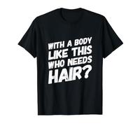 avec Un Corps comme celui-ci Qui a Besoin de Cheveux drôle d'entraînement Chauve T-Shirt Graphique avec Valeur, Homme, Noir, M