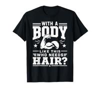 avec Un Corps comme celui-ci, Qui a Besoin de Cheveux, Hommes Chauves, Papa T-Shirt