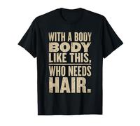 avec Un Corps comme celui-ci, Qui a Besoin de Cheveux, Hommes Chauves, Papa T-Shirt