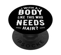avec Un Corps comme celui-ci, Qui a Besoin de Cheveux ? PopSockets PopGrip Adhésif