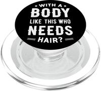 avec Un Corps comme celui-ci, Qui a Besoin de Cheveux ? PopSockets PopGrip pour MagSafe