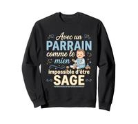 avec Un Parrain comme Le Mien Impossible D'Etre Sage Sweatshirt