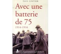 Avec une batterie de 75 - 1914-1916 1914-1916. Relookage de l'édition 1916. - Paul Lintier - Giovanangeli Bernard - broché - Essai