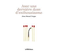 Avec une derniere dose d'enthousiasme - JESUS MANUEL VARGAS - Presses Litteraires - broché - Roman