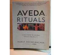 Aveda Rituals: A Daily Guide to Natural Health and Beauty