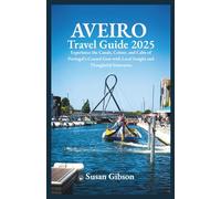 AVEIRO Travel Guide 2025: Experience the Canals, Colour, and Calm of Portugal’s Coastal Gem with Local Insight and Thoughtful Itineraries
