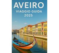Aveiro Viaggio Guida 2025: Che cosa A Vedere, Fare, Mangiare e Di píu In IL Venezia Di Portogallo