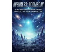 AVENGERS: DOOMSDAY: An Unofficial Guide to Exploring the Story, Characters, Comic Origins, and Marvel Legacy