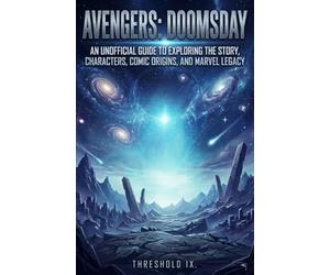 AVENGERS: DOOMSDAY: An Unofficial Guide to Exploring the Story, Characters, Comic Origins, and Marvel Legacy