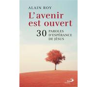 Avenir est ouvert (l') 30 paroles d'espérance de jésus - ALAIN ROY - Mediaspaul Qc - broché - Essai