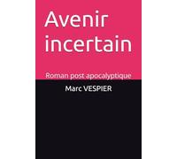 Avenir incertain: Roman post apocalyptique