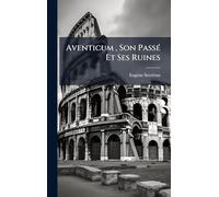 Aventicum, Son PassÃ(c) Et Ses Ruines