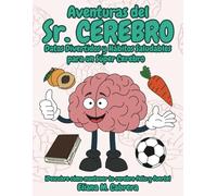 Aventura del Sr. Cerebro: Datos divetidos y hábitos saludables para un super cerebro