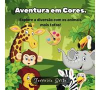 Aventura em Cores.: Meu primeiro livro de colorir de animais fofos.