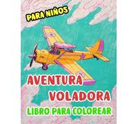 Aventura Voladora Libro Para Colorear Para Niños: Páginas De Aviones Antiguos Y Modernos Aeronave Comerciales Aviación Militares Jet De Caza ... Alivio Del Estrés | Niño Pequeños Niñas