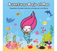 Aventuras Bajo el Mar: Pequeñas Grandes Historias narradas por una Sirena