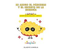 AVENTURAS DULCES. LIBRO 1:MI AMIGO EL PÁNCREAS Y EL SECRETO DE LA ENERGÍA: Qué es el páncreas y que hace la insulina. Un libro de colorear para niños y niñas con diabetes tipo 1
