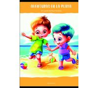 Aventuras En La Playa: Explora Un Mundo De Diversión Y Descubrimientos Bajo El Sol. Libro Ilustrado. Versión En Español: 2 (Aventuras Para Niños)