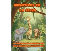 Aventuras en la Selva: 10 cuentos para aprender que ser diferente es maravilloso