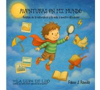 AVENTURAS EN MI MUNDO: Relatos de la naturaleza y la vida a nuestro alrededor