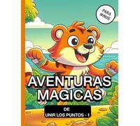 Aventuras Mágicas: Libro De Unir Los Puntos Para Niños -1: Actividades Punto a Punto Con Animales Tiernos Y Personajes Divertidos Para Edades 6-8, ... Para Mejorar Concentración y Motricidad fina.