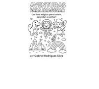 Aventuras para Imaginar: Um livro mágico para colorir, aprender e sonhar!