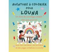 Aventure à colorier pour Louna: Livre de coloriage personnalisé pour enfants créatifs avec animaux, nature, mandalas & pages interactives | 32 pages ... | Idée cadeau personnalisée pour Louna