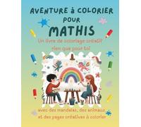 Aventure à colorier pour Mathis: Livre de coloriage personnalisé pour enfants créatifs avec animaux, nature, mandalas & pages interactives | 32 pages ... | Idée cadeau personnalisée pour Mathis