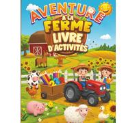 Aventure à La Ferme - Livre d’activités d’été avec Tracteurs, Coloriage, Labyrinthes, Calculs, Points à relier, Jeux & plus encore pour enfants de 4 à 8 ans: 8.5" x 11" 120 Pages Complètes