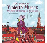 AVENTURE DE VIOLETTE MIRGUE T1 MYSTERE ET FROMAGE A TOULOUSE