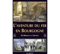 Aventure du fer en Bourgogne (L') De Bibracte au Creusot - Guy Renaud - Nouvelles Editions Sutton - broché - Guide