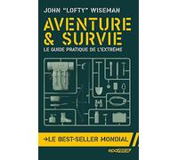 Aventure & Survie - Le Guide Pratique De L'extrême