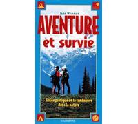 Aventure Et Survie. Guide Pratique De La Randonnee Dans La Nature