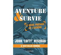 Aventure & Survie - Le Guide Pratique De L'extrème