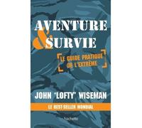 John Wiseman – Aventure et survie – Le guide pratique de l'extrême – Broché