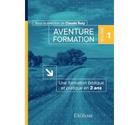 Aventure formation, volume 1. Une formation biblique et pratique en 3 ans. 2ème édition révisée