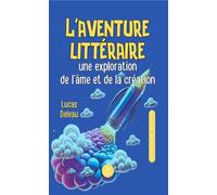 Aventure littéraire Une exploration de l'âme et de la création - Lucas Deleau - Le Lys Bleu - broché - Essai