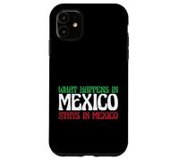 Aventure Mexicaine Ce Qui se Passe au Mexique Reste au Mexique Coque pour iPhone 11