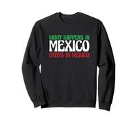 Aventure Mexicaine Ce Qui se Passe au Mexique Reste au Mexique Sweatshirt